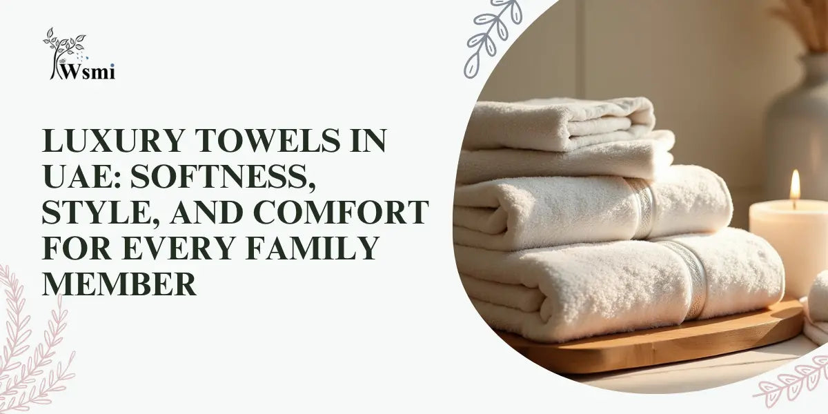 Luxury Towels in UAE_ Softness, Style, and Comfort for Every Family Member