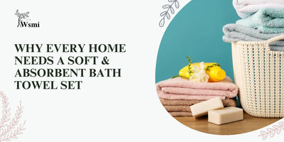 Why Every Home Needs a Soft & Absorbent Bath Towel Set